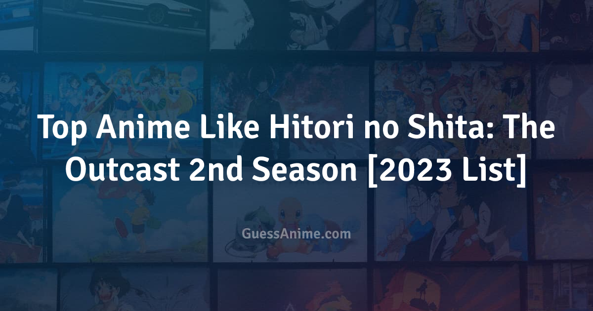 Anime Like Hitori no Shita - The Outcast 2